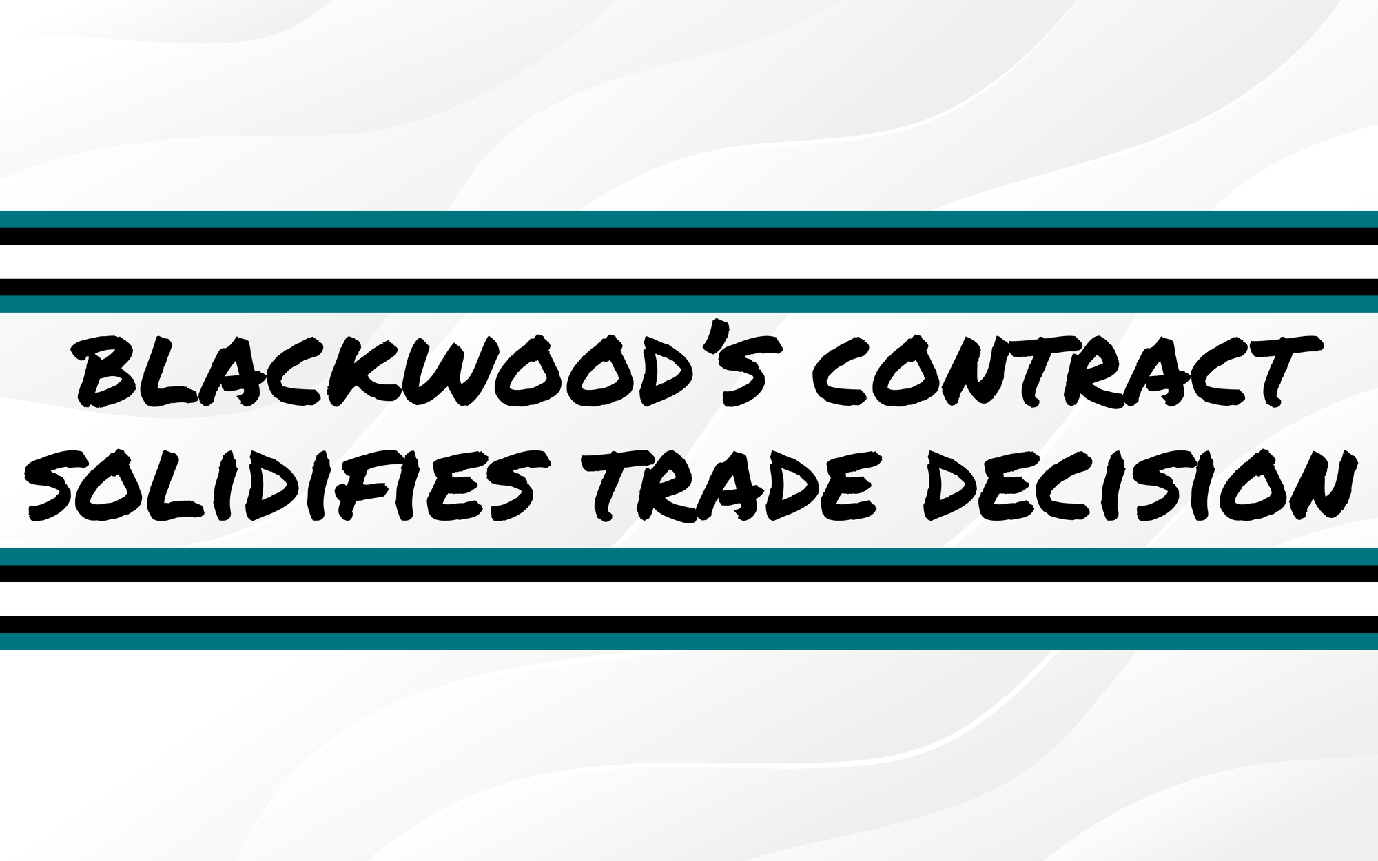 Mackenzie Blackwood's Contract Solidifies Trade Decision