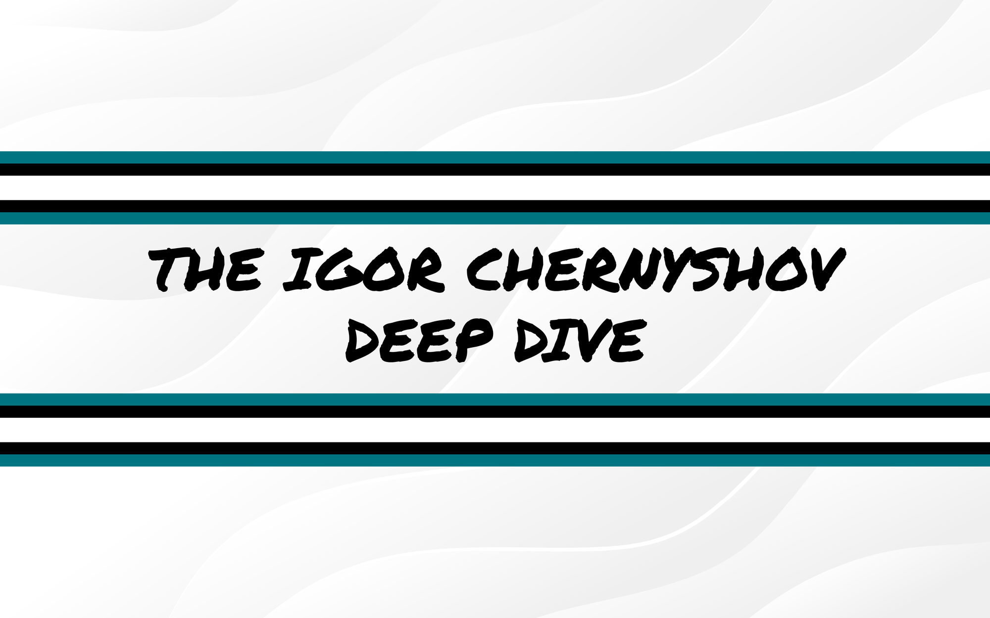 The Igor Chernyshov Deep Dive