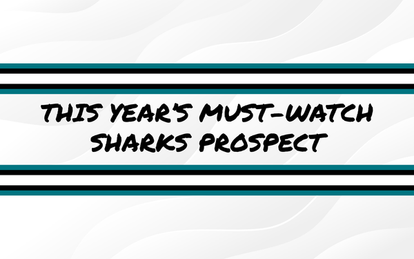This Year's Must-Watch San Jose Sharks Prospect